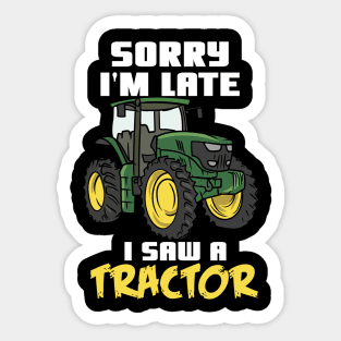 Sorry I'm Late I Saw A Tractor Sticker